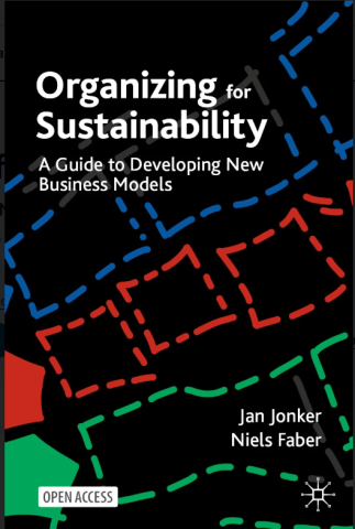 Organizing for Sustainability; A Guide to Developing New Business Models - Jan Jonker, Niels Faber