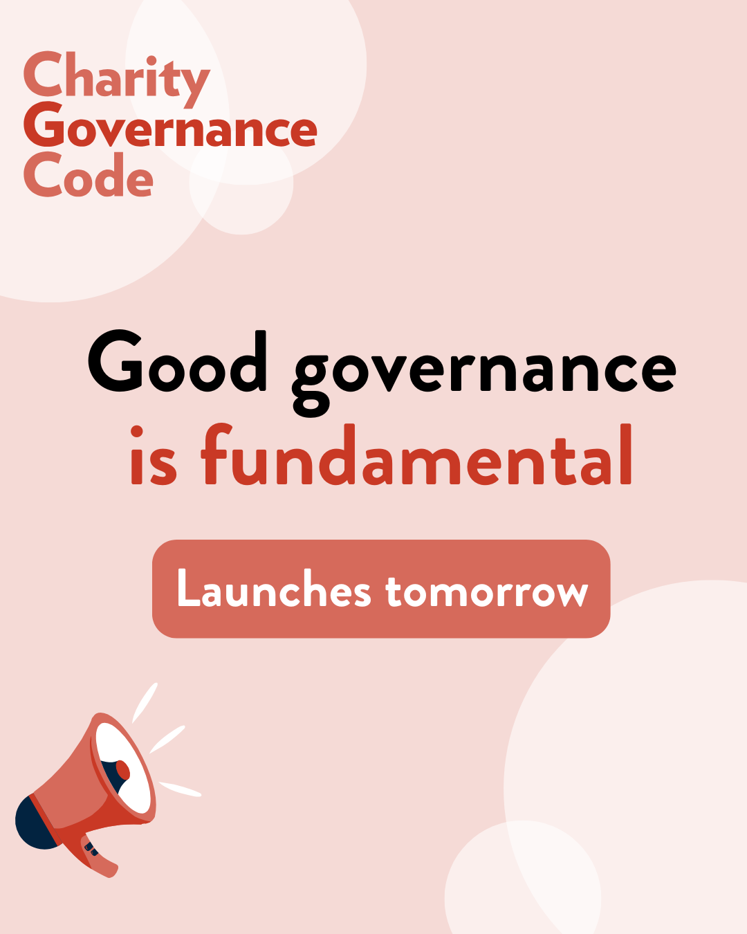 Charity Governance Code. Good governance is fundamental. Launches tomorrow.’ The design has a soft pink background with white circular shapes and an illustration of a red megaphone in the bottom left corner.