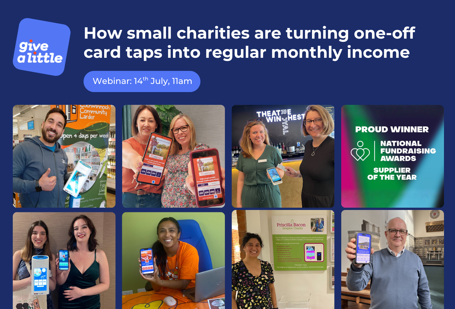 A graphic with photos of people holding a phone with an app on the screen, with text that reads: "How small charities are turning one-off card taps into regular monthly income - Webinar, 14th July, 11am'