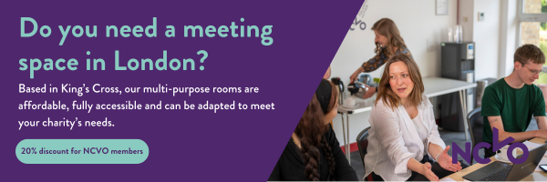 Banner with text reading ‘Do you need a meeting space in London? Based in King’s Cross, our multi-purpose rooms are affordable, fully accessible and can be adapted to meet your charity’s needs. 20% discount for NCVO members.’ On the right, people are seated around a meeting table in a bright, modern office. The NCVO logo appears at the bottom right.
