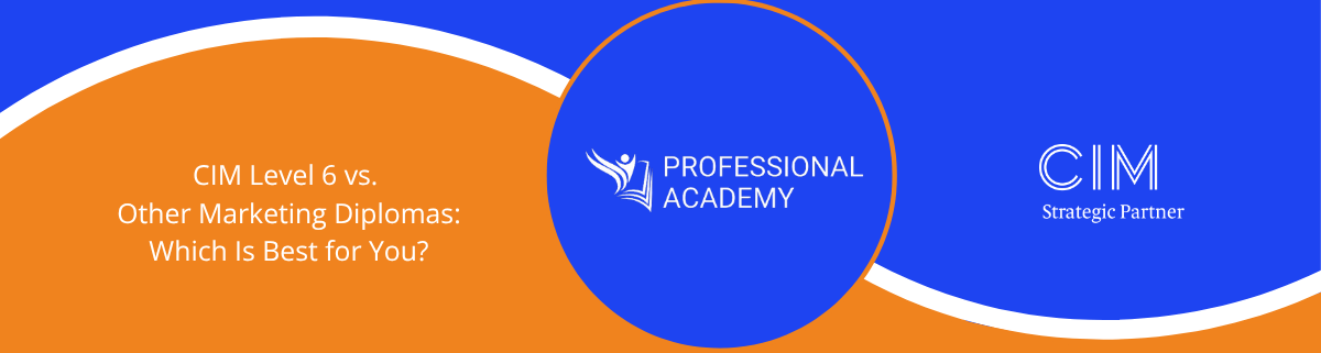  CIM Level 6 vs. Other Marketing Diplomas: Which Is Best for You? 
