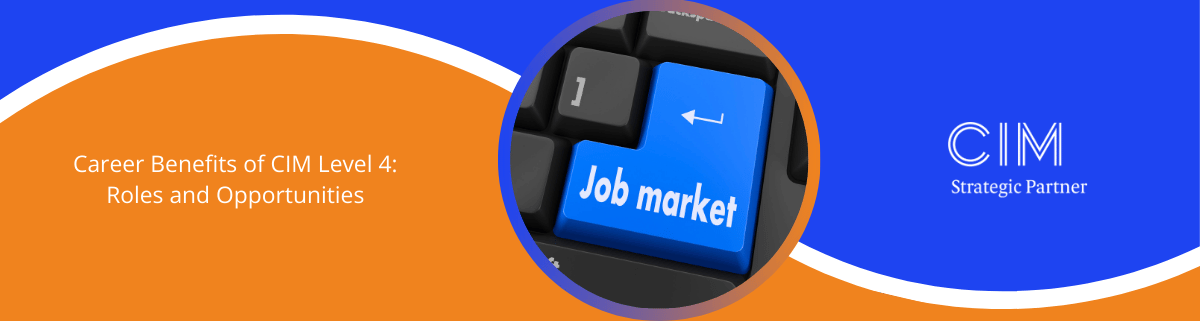  Career Benefits of CIM Level 4: Roles and Opportunities
