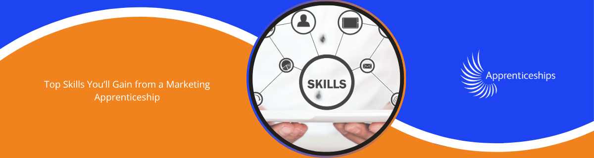 Top Skills You’ll Gain from a Marketing Apprenticeship
