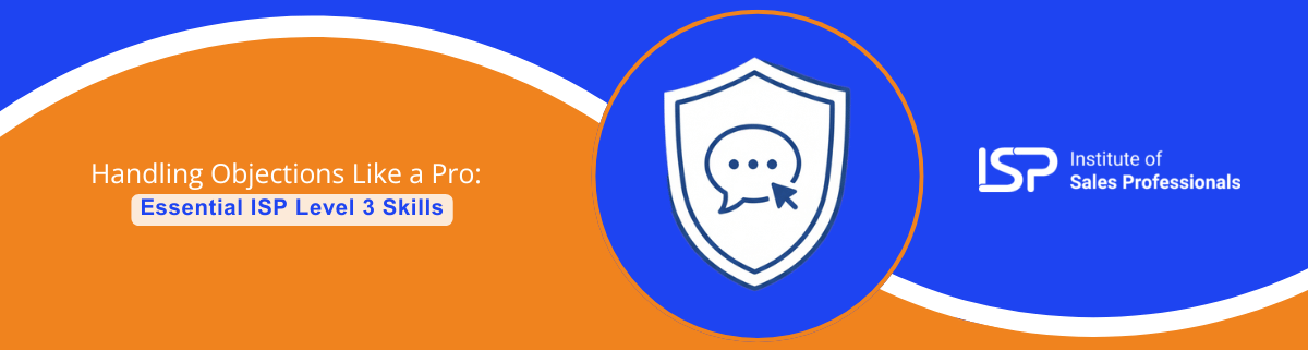  Handling Objections Like a Pro: Essential ISP Level 3 Skills
 