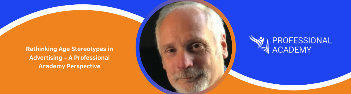 Rethinking Age Stereotypes in Advertising – A Professional Academy Perspective