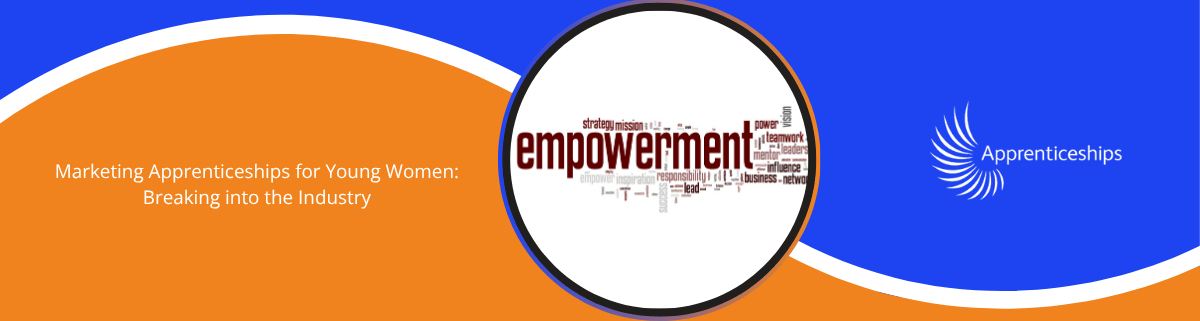 Marketing Apprenticeships for Young Women: Breaking into the Industry