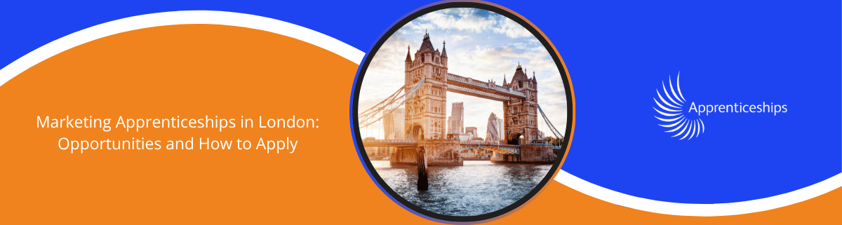 Marketing Apprenticeships in London: Opportunities and How to Apply