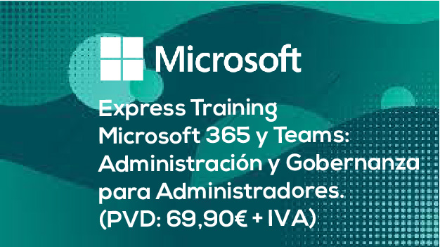 Express Training  |  Microsoft 365 y Teams: Administración y Gobernanza para Administradores. (PVD: 69,90€ + IVA)