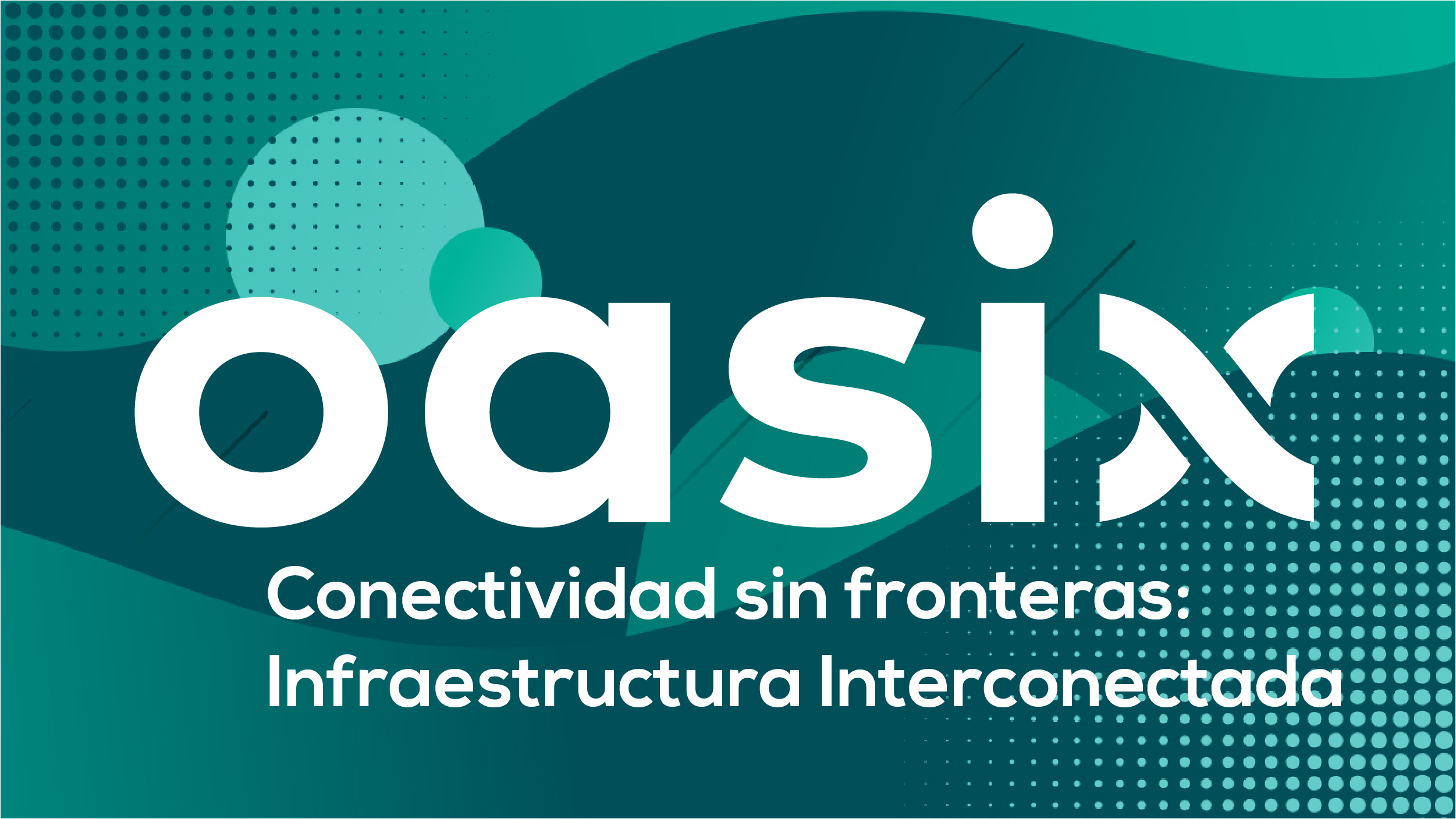 Conectividad sin Fronteras: Infraestructura Interconectada con Oasix