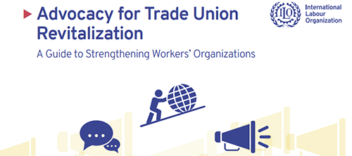 Advocacy for trade union revitalisation - a guide to strengthening workers organisations